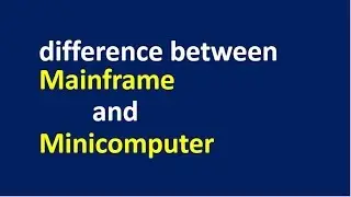 difference between Mainframe and Minicomputer