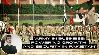 Army in Business: Powering Growth and Security in Pakistan