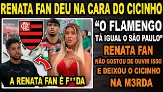 RENATA FAN DEU NA CARA DO CICINHO QUE TENTOU HUMILHAR O FLAMEGNO! JOGO ABERTO!