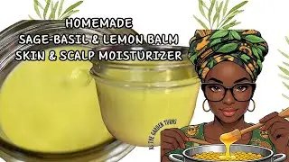 HOMEMADE SAGE-BASIL & LEMON BALM HAIR & SCALP MOISTURIZER! WITH BEESWAX! #asthegardenturns #herbal