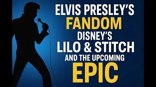 Elvis Presley&rsquo;s Fandom, Disney&rsquo;s Lilo & Stitch, and the Upcoming EPIC Movie