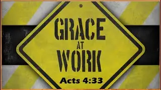 Grace at Work: Unveiling the Power of Acts 4:33 in Our Lives and the History of Our Church