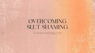 Overcoming Slut Shaming - A Look At Toxic Shame