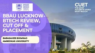 BBAU Lucknow Btech review, cut off and placement | Babasaheb Bhimrao Ambedkar University Btech |CUET