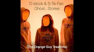 D-block & S-Te-Fan - Ghost stories (The Orange Guy Trashmix)