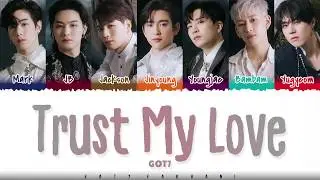 GOT7 &ndash; 'TRUST MY LOVE' Lyrics [Color Coded_Han_Rom_Eng]
