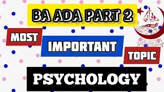 PSYCHOLOGY PART 2 MOST IMPORTANT TOPICS FOR BA ADA EXAMS 2023