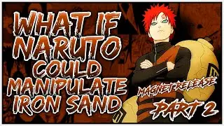 What if Naruto could manipulate Iron Sand? | Part 2 | [Op Naruto]