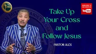 Take Up Your Cross and Follow Jesus (Requirement For Discipleship)
