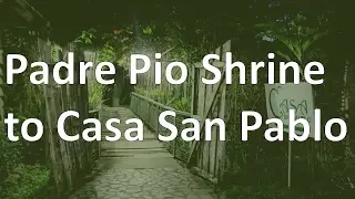 Padre Pio Shrine to Casa San Pablo