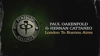 Paul Oakenfold & Hernan Catteneo - London To Buenos Aires