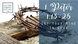 1 Peter 1:13-25 | Get Your Mind In Gear | Doug Keen