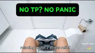 Calm Music for When You Realize There’s No Toilet Paper