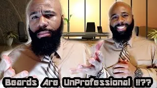 Beards Are Unprofessional !!?? | Week 49
