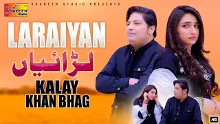 Laraiyan | Kalay Khan Bhag | Official Music Video | Shaheen Studio