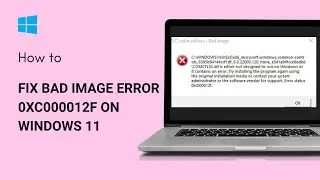 Как исправить ошибку &laquo;Bad Image&raquo; 0xc000012f в Windows 11