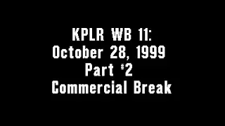 KPLR WB 11: October 28, 1999 Part #2 Commercial Break