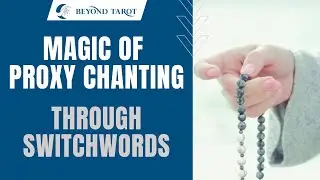 Magic of Proxy Chanting through Switchwords! | Beyond Tarot
