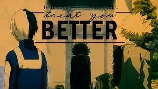 Treat you better — [Katsudeku/Bakudeku + Tododeku]