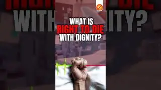 What is &ldquo;Right to Die with Dignity&rdquo;?