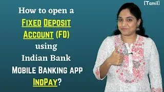 How to open a Fixed Deposit Account FD using Indian Bank Mobile Banking app IndPay? [in Tamil]