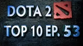 Dota 2 Top 10 Weekly - Ep. 53