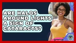 Are Halos Around Lights A Sign Of Cataracts? - Eye Health Experts