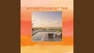 Nothing to Lose but Time