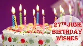 27th June  Special New Birthday Status Video , happy birthday wishes, birthday msg quotes जन्मदिन