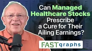 Can Managed Healthcare Stocks Prescribe a Cure for Their Ailing Earnings? | FAST Graphs