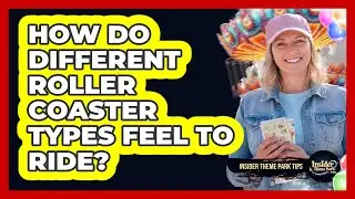 How Do Different Roller Coaster Types Feel To Ride? - Insider Theme Park Tips