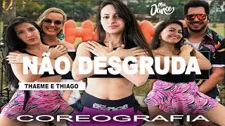 Thaeme e Thiago - N&atilde;o Desgruda (Coreografia) Mix Dance