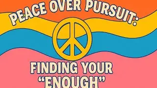 Peace Over Pursuit: Finding Your &lsquo;Enough&rsquo;