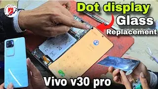 VIVO V30 PRO GLASS REPLACEMENT || DOT DISPLAY || GLASS RESTORATION #vivov30pro #glassreplacement