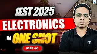 JEST 2025 | Electronics in One Shot - 02⚡| Complete Revision for Physics Entrance Exams #unacademy