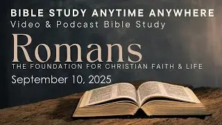 September 10, 2025 - Video Bible Study - Romans