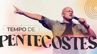 Felipe Parente  - Tempo de Pentecostes