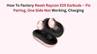 How To Factory Reset Raycon E25 Earbuds &ndash; Fix Pairing, One Side Not Working, Charging