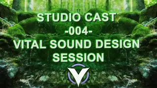 [STUDIO CAST 004] - Vital psychedelic sound design session 👽