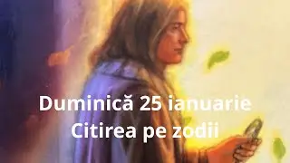 Duminică 25 ianuarie 😘❤️🤗 citirea pe zodii !!