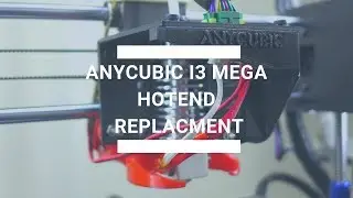 Anycubic i3 Mega Hotend Replacement