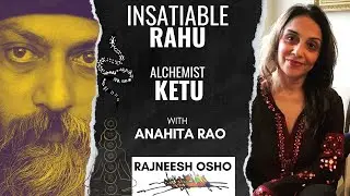 RAHU the Insatiable; KETU the Alchemist - Story of Osho with @AnahitaRao108.