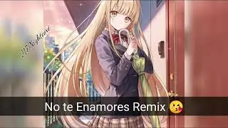 No Te Enamores Remix ~ Milly, Farruko, Jay Wheeler, Nio Garcia & Amenazzy ~ Nightcore