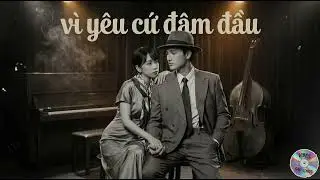 V&igrave; Y&ecirc;u Cứ Đ&acirc;m Đầu | Blue Jazz 1950s 💔 AI Cover