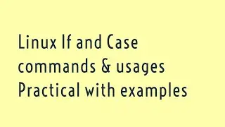 Practical examples for IF & Case statements in Linux Shell Scripting