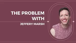 The Issue with Jeffery Marsh