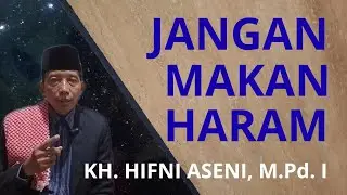 JANGAN MAKAN HARAM || KH. HIFNI ASENI, M.Pd.I