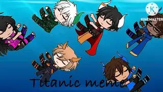 Titanic meme|| MID||