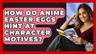 How Do Anime Easter Eggs Hint At Character Motives? - Your Anime Family