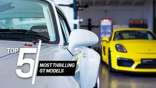 Porsche Top 5 Series: The Most Thrilling GT Models